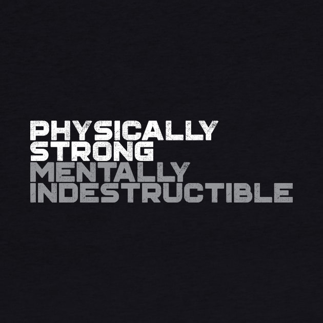 Physically Strong Mentally Indestructible by thingsandthings